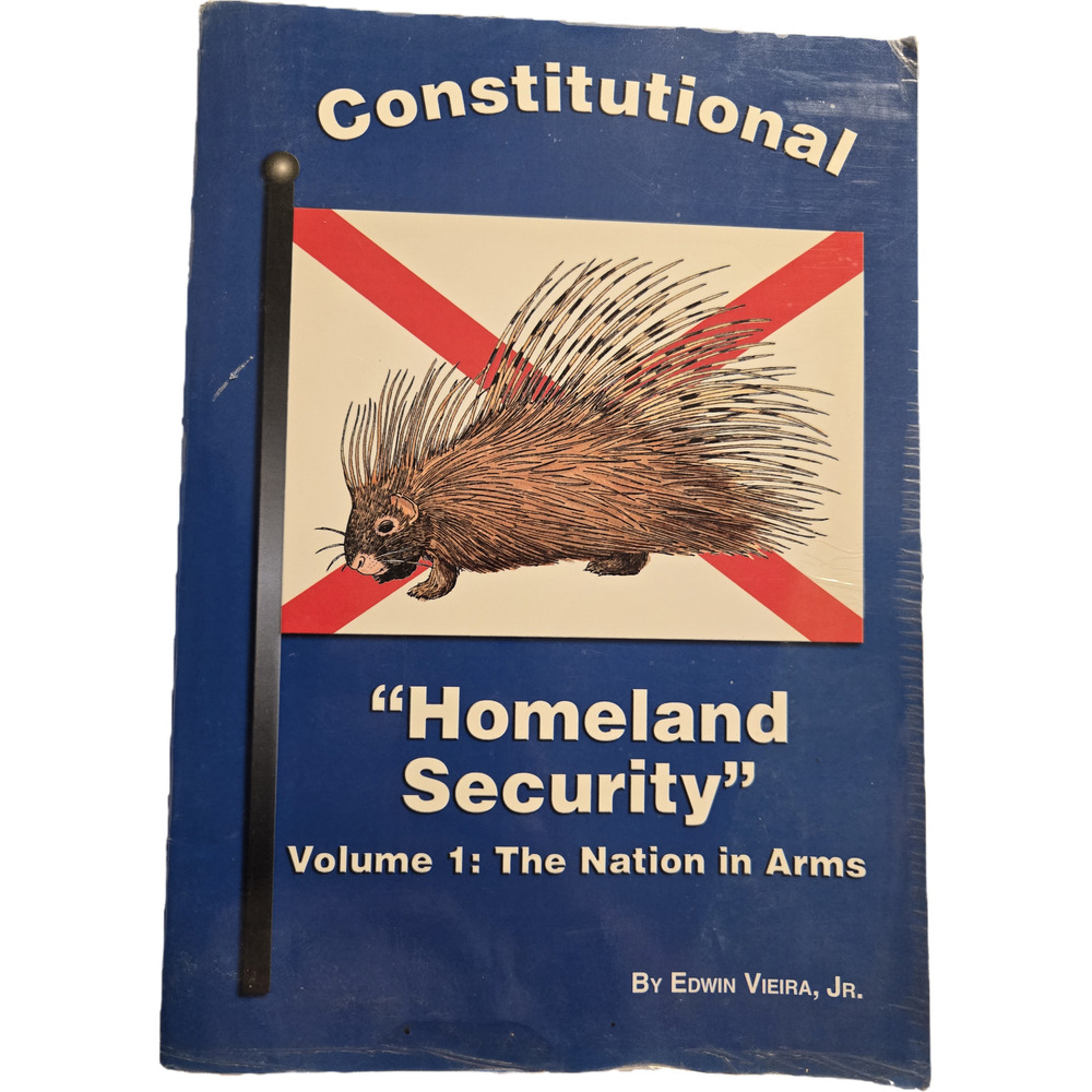 Constitutional Homeland Security Vol 1 The Nation in Arms Edwin Vieira Jr
